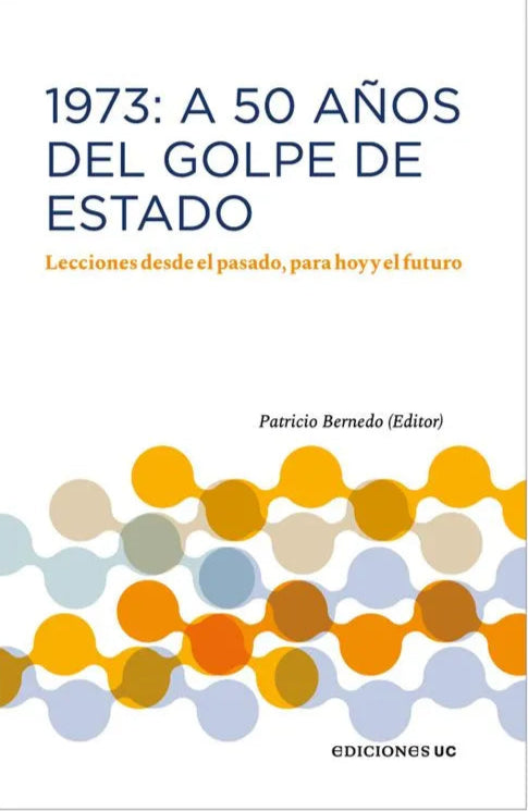 1973: A 50 años del golpe de Estado. Lecciones desde el pasado, para hoy y el futuro