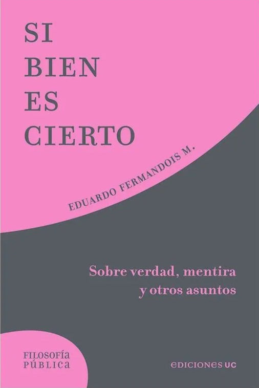 Si bien es cierto. Sobre verdad, mentira y otros asuntos