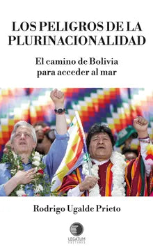Los peligros de la plurinacionalidad. El camino de Bolivia para acceder al mar