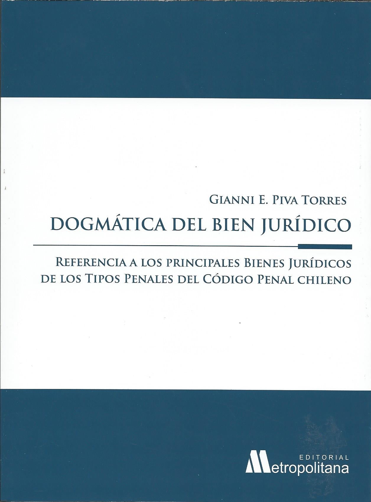 Dogmática del Bien Jurídico. Referencia a Los Principales Bienes Jurídicos de los Tipos Penales del Código Penal Chileno