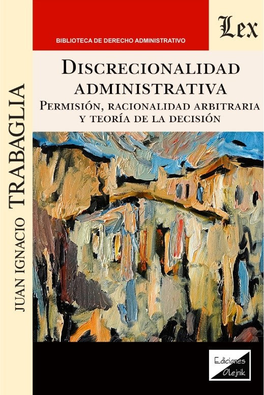 Discrecionalidad Administrativa. Permisión, Racionalidad arbitraria y teoría de decisión