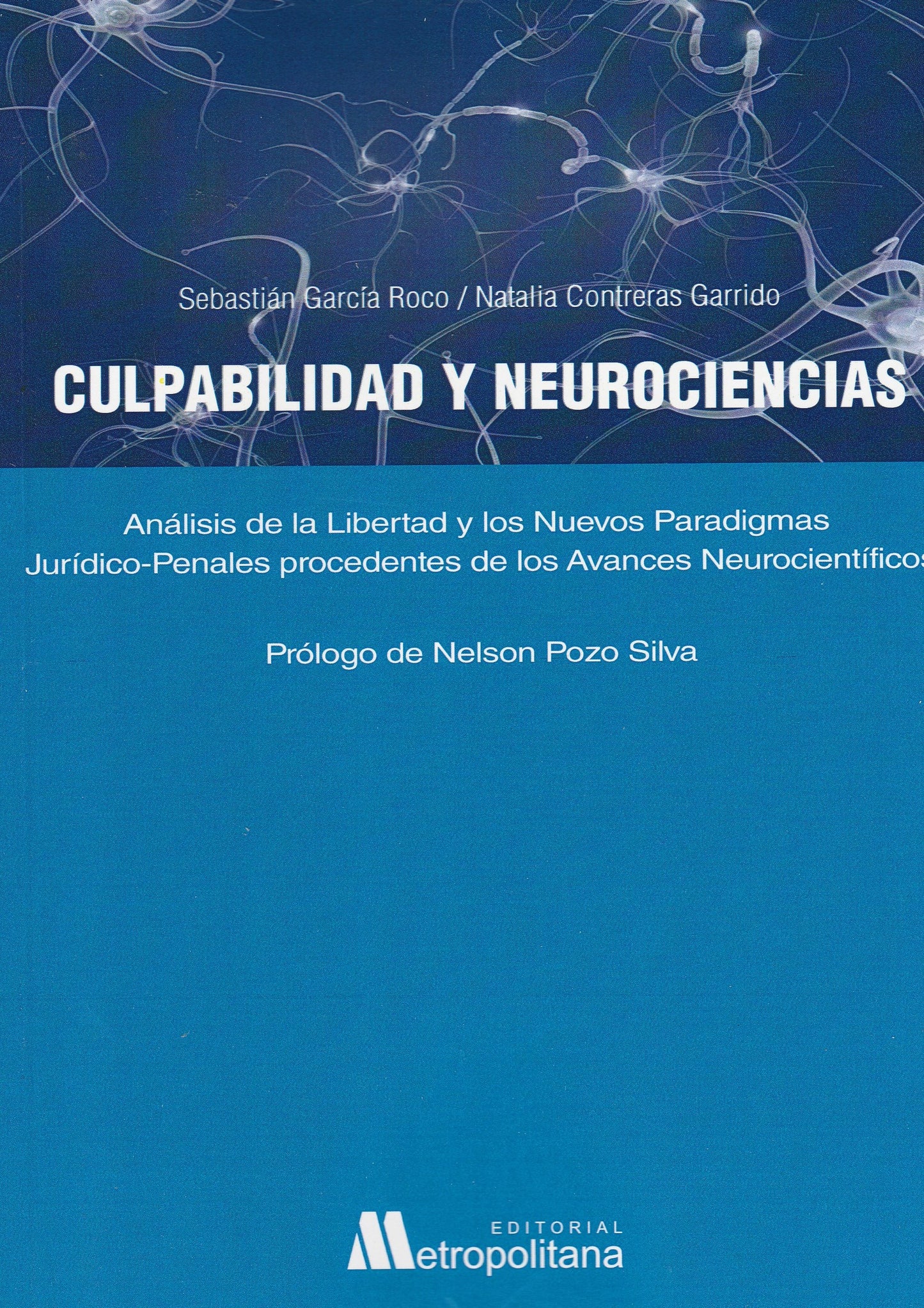 Culpabilidad y neurociencias. Análisis de la libertad y los nuevos paradigmas Jurídico-Penales procedentes de los avances neurocientíficos