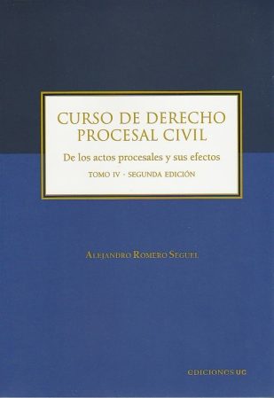 Curso de derecho procesal civil. De los actos procesales y sus efectos. Tomo IV. 2da edición