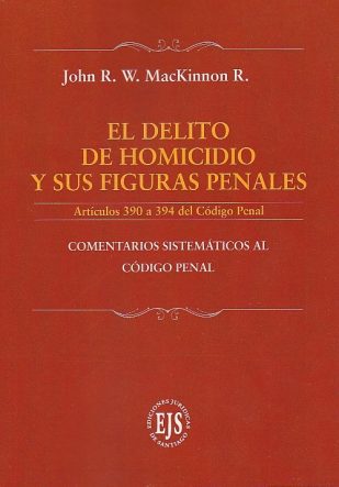 El delito de homicidio y sus figuras penales. Artículos 390 a 394 del Código Penal