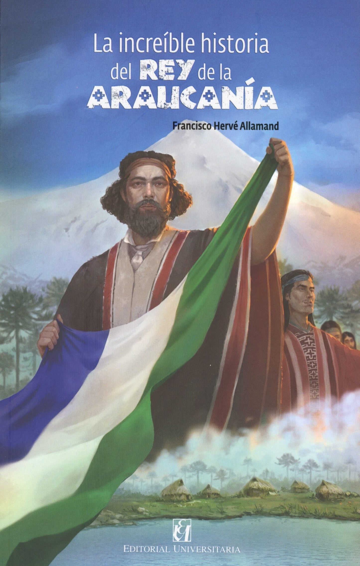 La increíble historia del Rey de la AraucanÍa