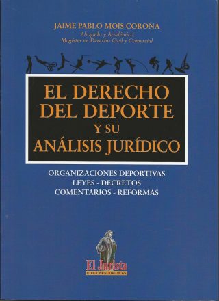 El Derecho del Deporte y su Análisis Jurídico. Organizaciónes deportivas, leyes, decretos, comentrios y reformas.