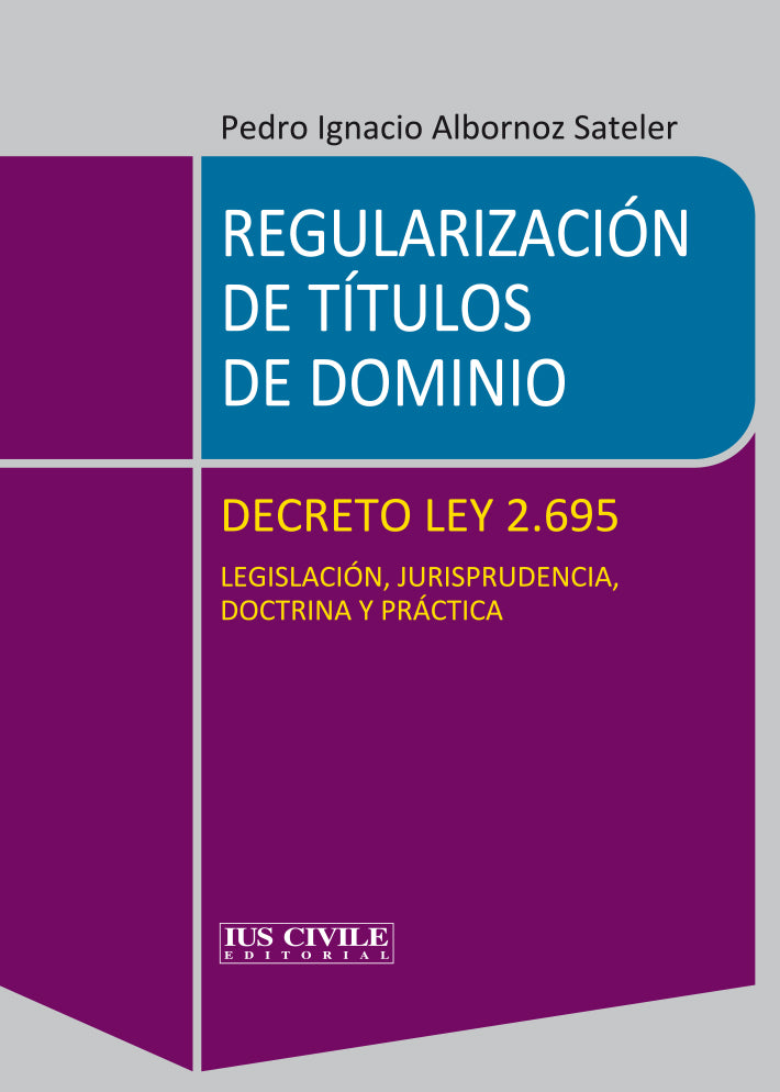 Regularización de títulos de dominio. Decreto ley 2.695. Legislación, jurisprudencia, doctrina y práctica