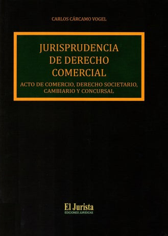 Jurisprudencia de derecho comercial. Acto de comercio, derecho societario, cambiario y concursal
