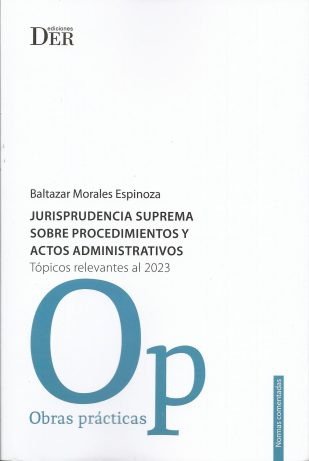 Jurisprudencia suprema sobre procedimientos y actos Administrativos, tópicos Relevantes al 2023