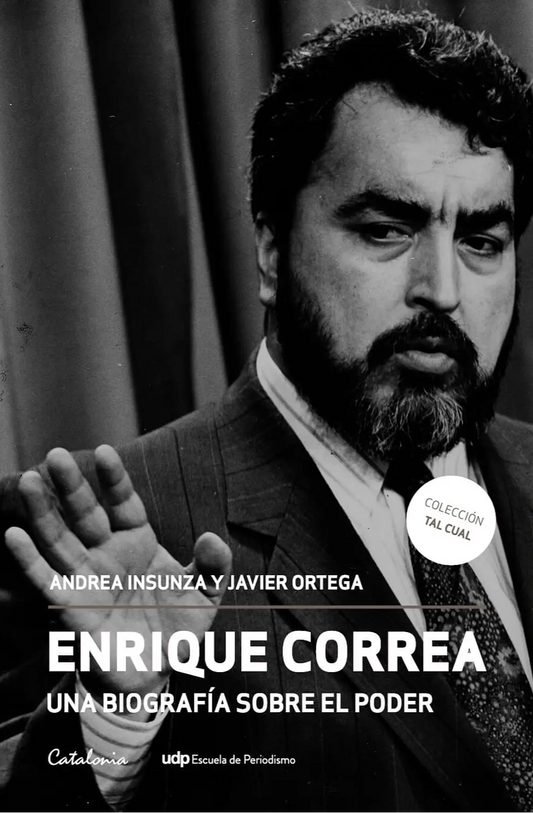 Enrique Correa. Una biografía sobre el poder