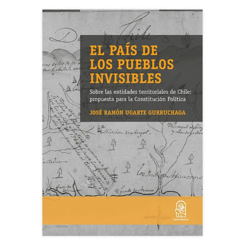 El país de los pueblos invisibles. Sobre las entidades territoriales en Chile: propuesta para la constitución política