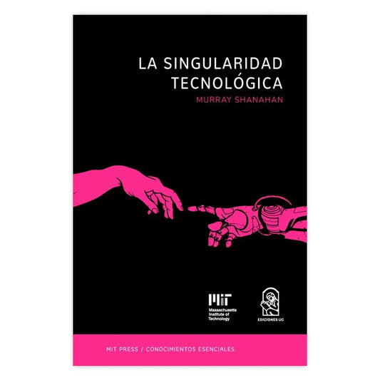 La singularidad tegnológica. La serie de conocimientos esenciales de MIT Press