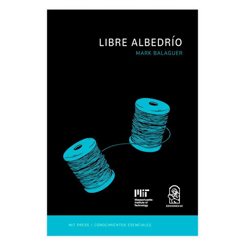 Libre albredrío. La serie de conocimientos esenciales de MIT Press