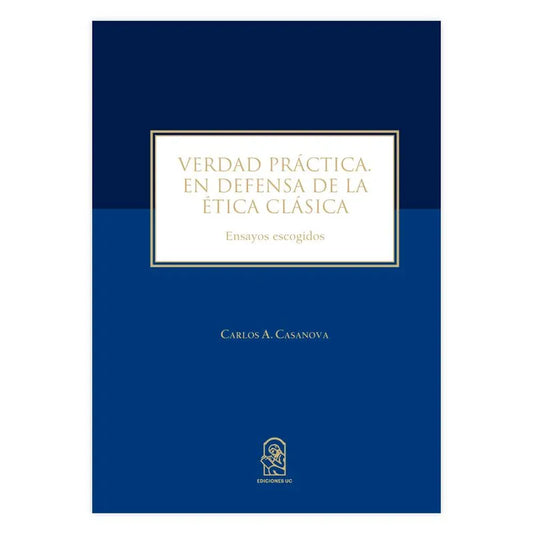 Verdad práctica en defensa de la ética clásica. Ensayos escogidos