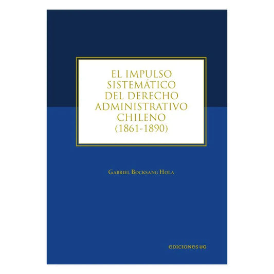 El impulso sistemático del derecho administrativo chileno (1861-1890)