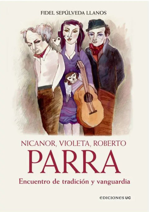 Nicanor, Violeta, Roberto. Parra. Encuentro de tradición y vanguardia