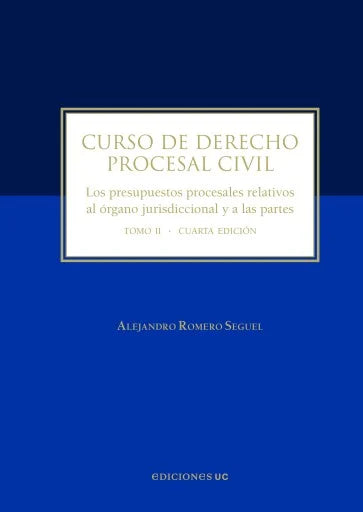 Curso de derecho procesal civil. Los presupuestos procesales relativos al órgano jurisdiccional y a las partes. Tomo II. Cuarta edición