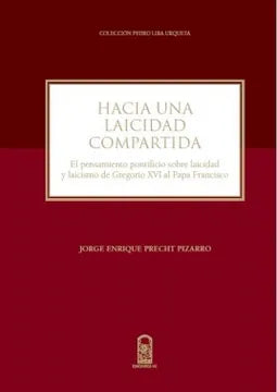 Hacia una laicidad compartida. El pensamiento pontificio sobre laicidad y laicismo de Gregorio XVI al Papa Francisco