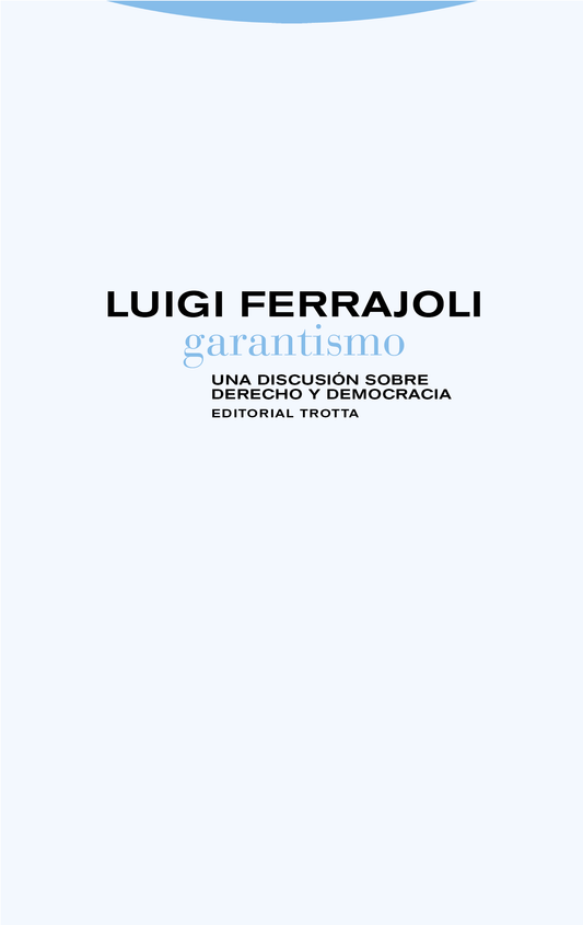 Garantismo. Una discusión sobre derecho y democracia