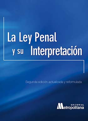La ley penal y su interpretacion. Segunda edición actualizada y reformulada.