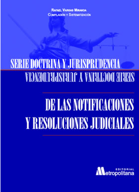 Serie Doctrina y Jurisprudencia. De Las Notificaciones y Resoluciones Judiciales.