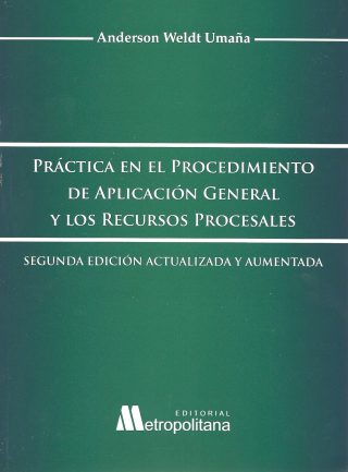 Práctica en el Procedimiento de Aplicación General y Los Recursos Procesales. Segunda Edición Actualizada y Aumentada.