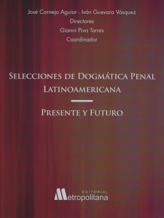 Selecciones de Dogmática Penal Latinoamericana. Presente y Futuro.