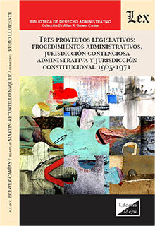 Tres proyectos legislativos. Procedimientos administrativos, jurisdicción contenciosa administrativa y jurisdicción constitucional
