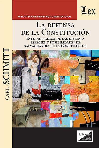 La defensa de la constitución. Estudios acerca de las diversas especies y posibilidades de salvaguardia de la Constitución