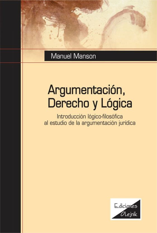 Argumentación, Derecho y Lógica. Introducción Lógico Filosófica al Estudio Argumentación