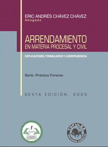 Arrendamiento en materia procesal y civil. Explicaciones, formularios y jurisprudencia. Sexta edición 2025