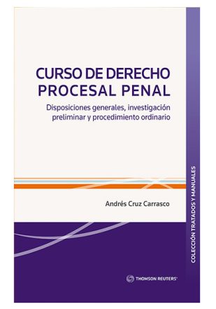 Curso de derecho procesal penal. Disposiciones generales, investigación preliminar y procedimiento ordinario