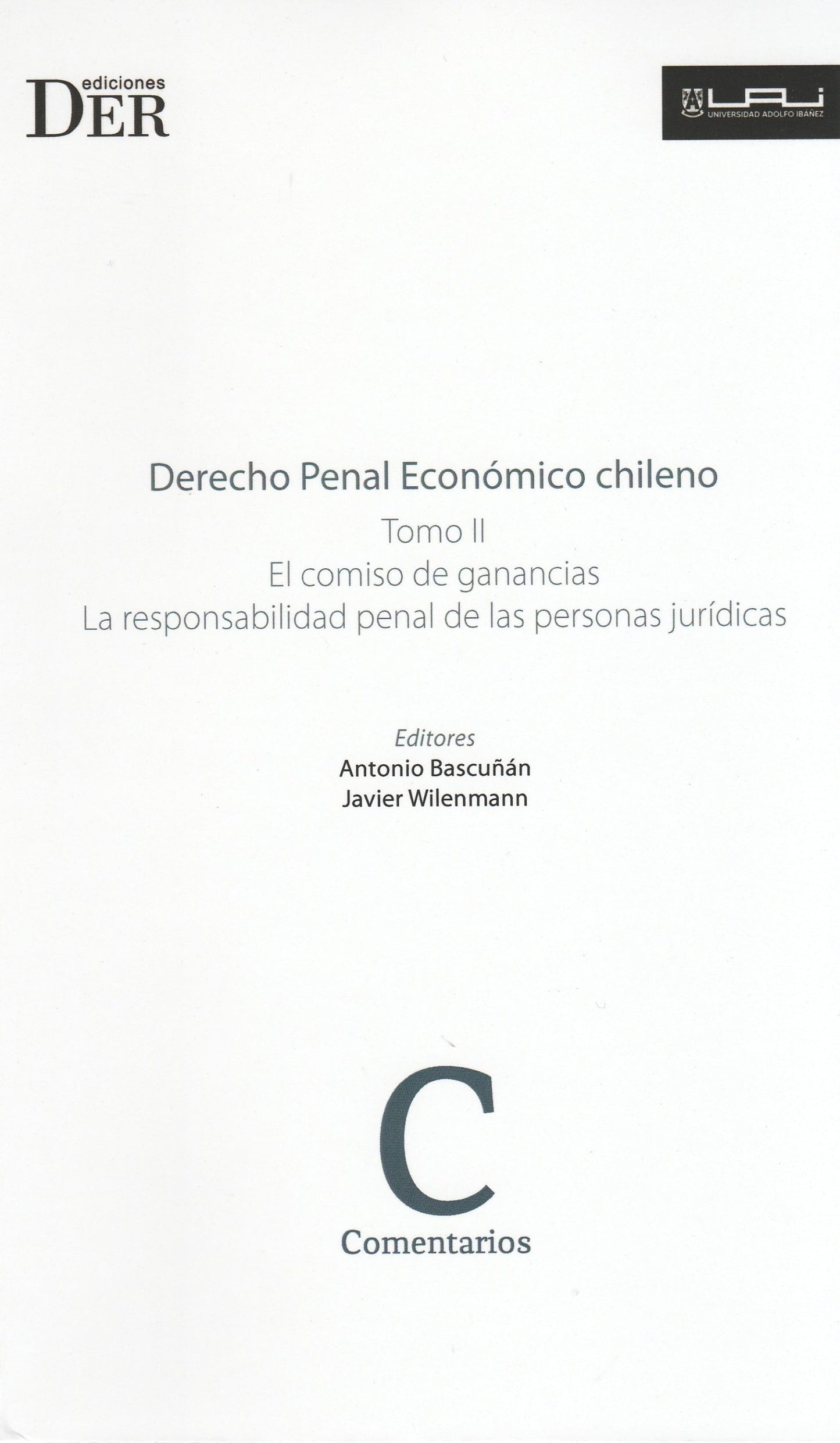 Derecho penal económico chileno. Tomo II. El comiso de ganancias. La responsabilidad penal de las personas jurídicas