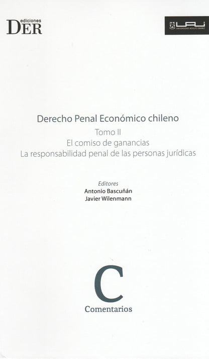 Derecho penal económico chileno. Tomo II. El comiso de ganancias. La responsabilidad penal de las personas jurídicas