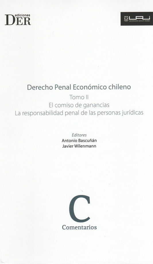 Derecho penal económico chileno. Tomo II. El comiso de ganancias. La responsabilidad penal de las personas jurídicas