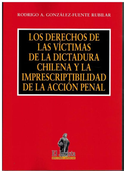 Los derechos de las víctimas de la dictadura chilena y imprescriptibilidad de la acción penal