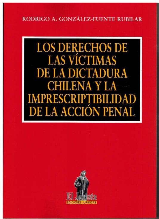 Los derechos de las víctimas de la dictadura chilena y imprescriptibilidad de la acción penal
