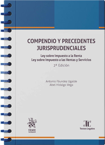 Compendio y precedentes jurisprudenciales. Ley sobre impuesto a la renta. Ley sobre impuesto a las ventas y servicios. 2da edición