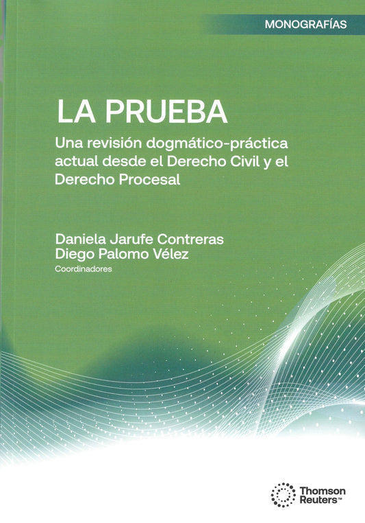 La prueba. Una revisión dogmático-práctica actual en el Derecho Civil y Derecho Procesal