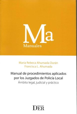 Manual de procedimientos aplicados por los juzgados de policía local. Ámbito legal, judicial y práctico