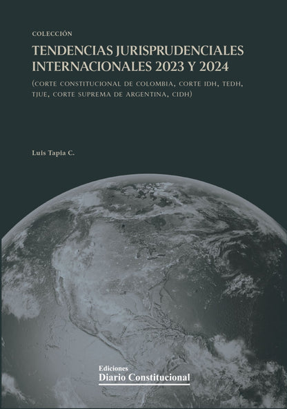 Tendencias jurisprudenciales internacionales. 2023 Y 2024 (Corte Constitucional de Colombia, Corte IDH,TEDH, TJUE, Corte Suprema de Argentina, CIDH)