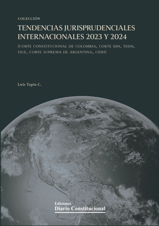 Tendencias jurisprudenciales internacionales. 2023 Y 2024 (Corte Constitucional de Colombia, Corte IDH,TEDH, TJUE, Corte Suprema de Argentina, CIDH)