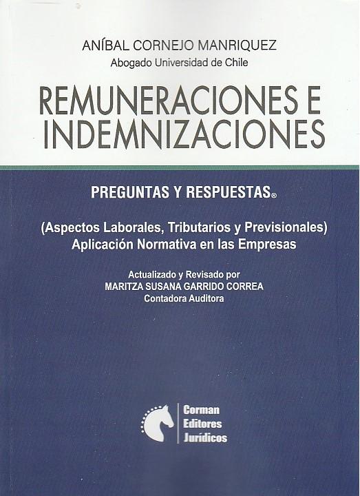 Remuneraciones e indemnizaciones. Preguntas y respuestas (aspectos laborales, tributarios y previsionales). Aplicación normativa en las empresas