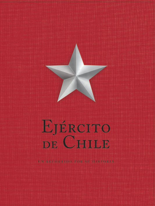 Ejército de Chile. Un recorrido por su historia (Edición de colección)