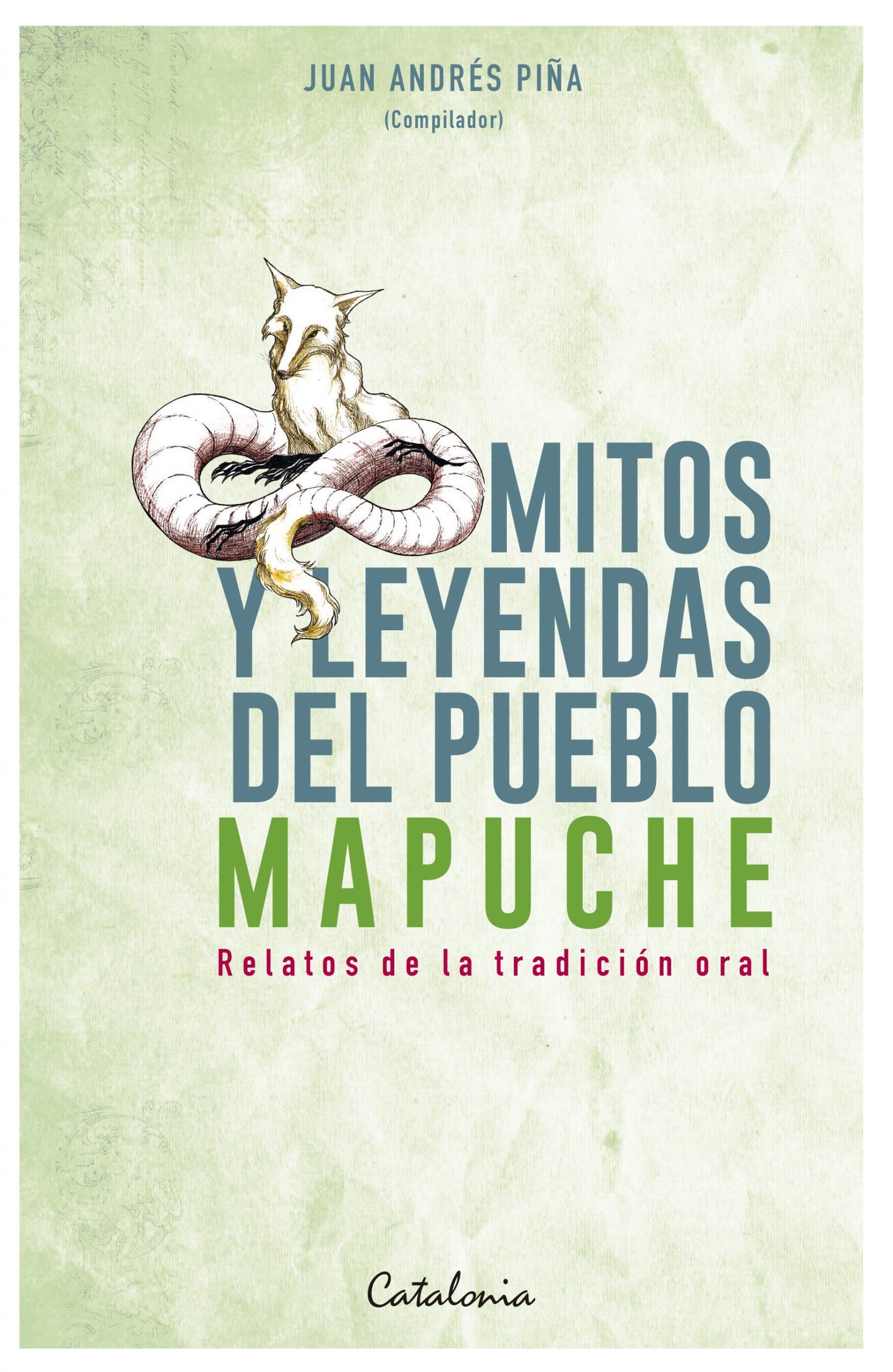 Mitos y leyendas del pueblo Mapuche. Relatos de la tradición oral