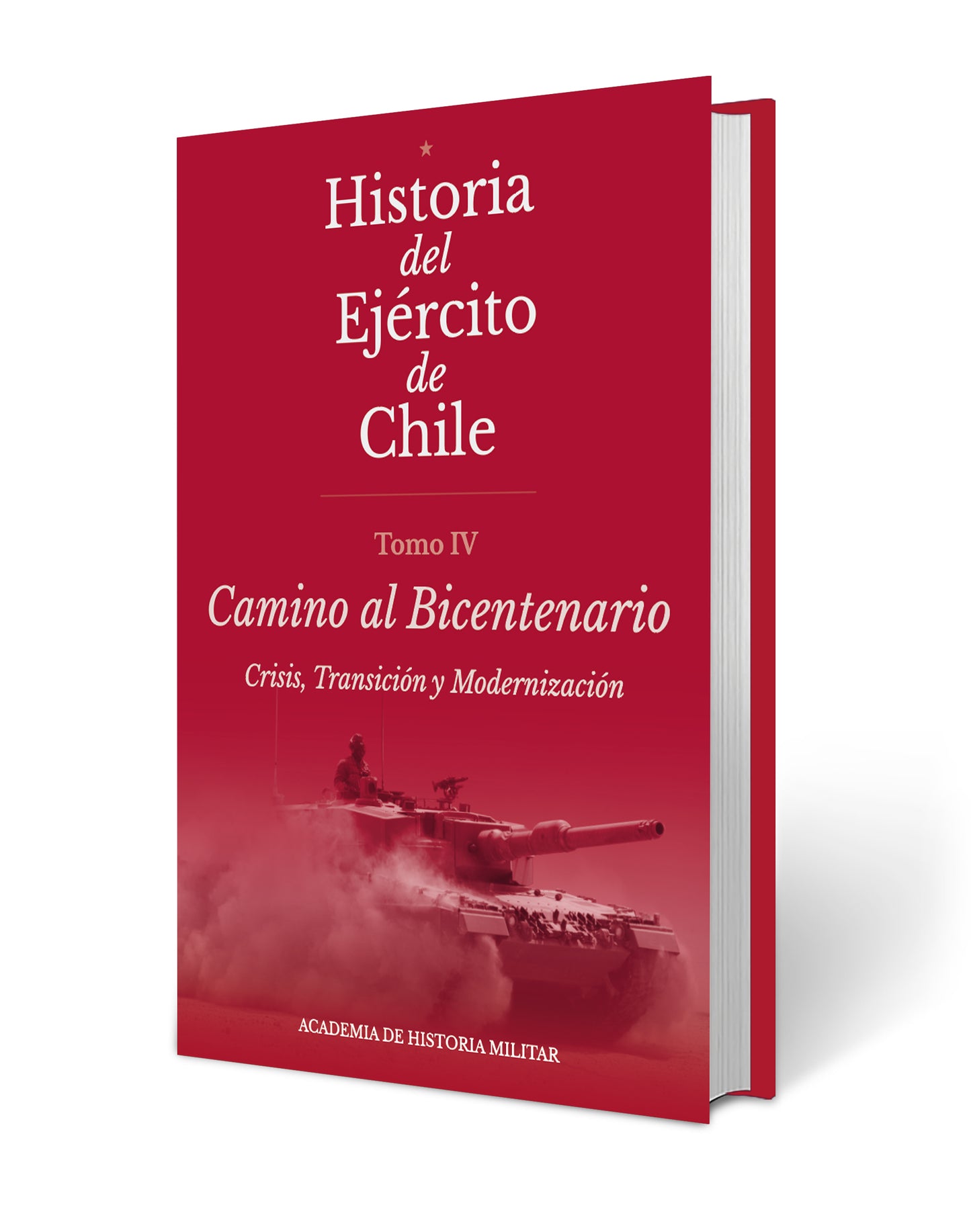 Historia del Ejército de Chile. Tomo IV. Camino al bicentenario. Crisis, transición y modernización