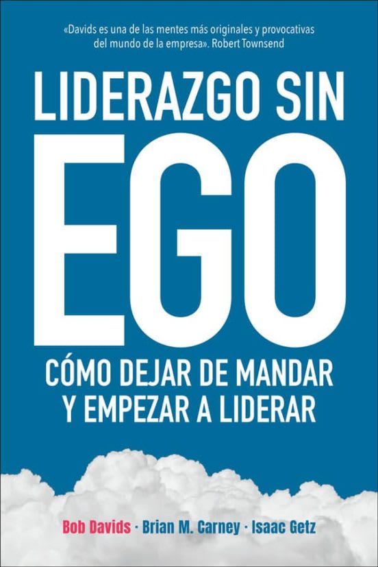 Liderazgo sin ego. Cómo dejar de mandar y empezar a liderar