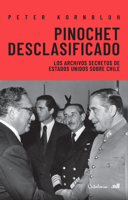 Pinochet desclasificado. Los archivos secretos de Estados Unidos sobre Chile