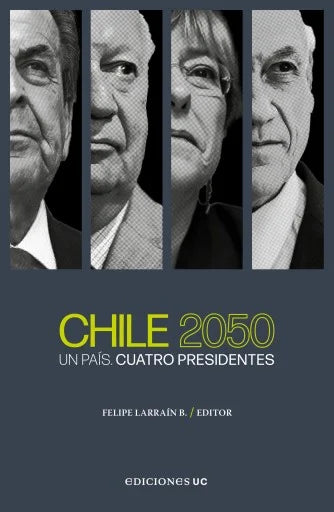 Chile 2050. Un País. Cuatro Presidentes