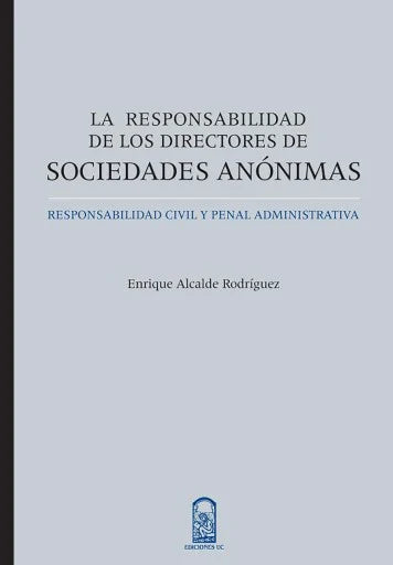 La responsabilidad de los directores de sociedades anónimas. Responsabilidad civil y penal administrativa